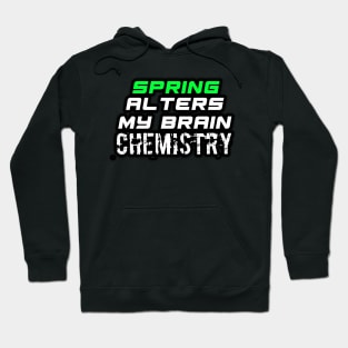 Spring Alters My Brain Chemistry - Funny Social Media Meme Gen Z Trendy Slang Hoodie